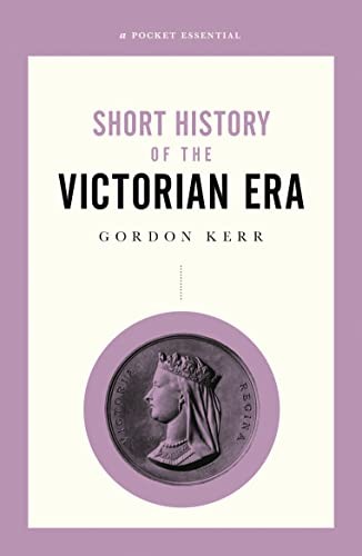 Short History of the Victorian Era, A-Gordon Kerr