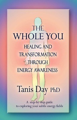 THE WHOLE YOU: HEALING AND TRANSFORMATION THROUGH ENERGY AWARENESS - paperba...