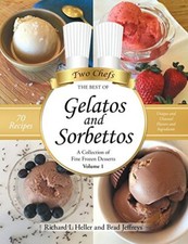 GELATOS AND SORBETTOS: A COLLECTION OF FINE FROZEN By Richard L Heller & Brad