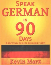Speak German in 90 Days : A Self Study Guide to Becoming Fluent, Paperback by...