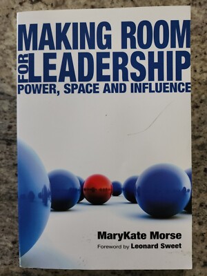 Making Room for Leadership : Power, Space and Influence by MaryKate Morse (2008,