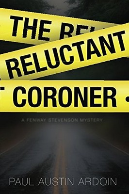 THE RELUCTANT CORONER: A FENWAY STEVENSON MYSTERY (FENWAY By Paul Austin Ardoin