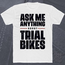 ASK ME ANYTHING ABOUT TRIAL BIKES T-SHIRT balancing jumps technical control cool
