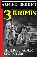 Alfred Bekker | 3 Krimis: Heilige, JäGer Und Killer | Taschenbuch | Deutsch