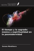 Sorana M¿N¿Ilescu | El Tiempo Y Lo Sagrado: MúSica Y Espiritualidad En La...