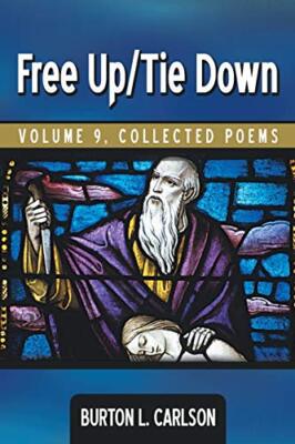 Free Up/Tie Down: Volume 9, Collected Poems by Burton L. Carlson (Paperback, ...