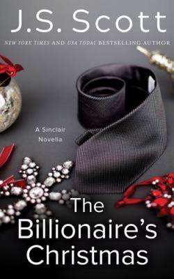 The Billionaire's Christmas: A Sinclair Novella (Sinclairs The) by Scott, J. S.