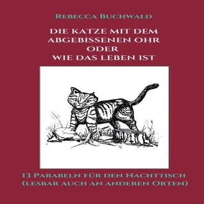 Die Katze mit dem abgebissenen Ohr oder wie das Leben ist Rebecca