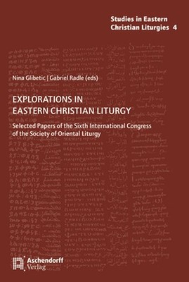 Explorations in Eastern Christian Liturgy: Selected Papers of the Sixth Internat