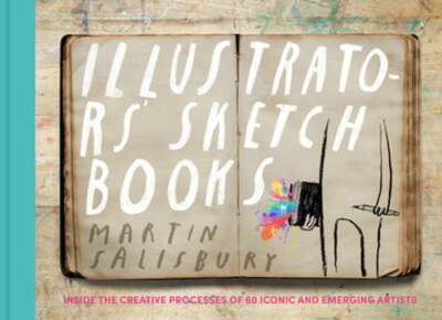 Illustrators' Sketchbooks: Inside the Creative Processes of 60 Iconic and: Used