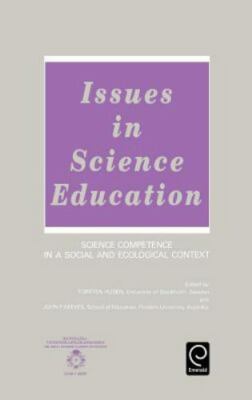 Issues in Science Education : Science Competence in a Social and Ecological C...
