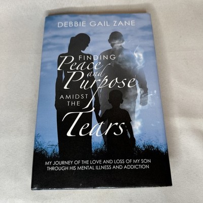Debbie Gail Zane Finding Peace Purpose Amidst the Tears Mental Illness Addiction