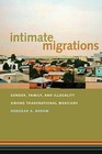 Intimate Migrations: Gender, Family, and Illegality Among Transnational Mexicans by Deborah A. Boehm (Paperback, 2013)