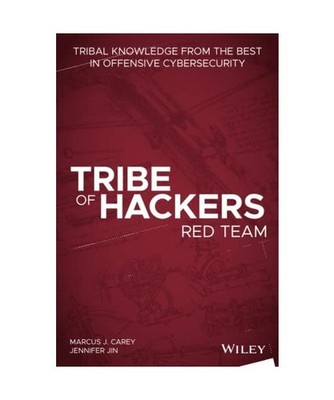 Tribe of Hackers Red Team: Tribal Knowledge from the Best in Offensive Cybersecu