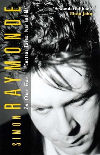 In One Ear: Cocteau Twins, Ivor Raymonde and Me By Raymonde, Simon Simon Raymon