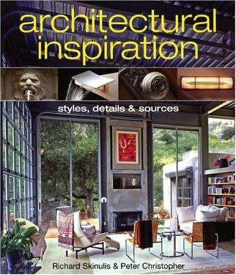 Architectural Inspiration: Styles, Details and Sources - Skinulis, Richard,Chris