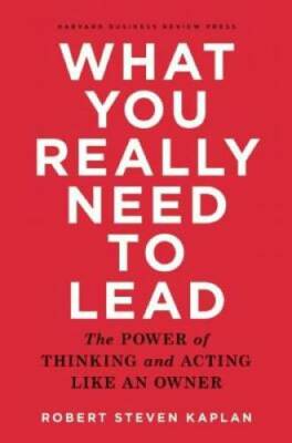 What You Really Need to Lead: The Power of Thinking and Acting Like a - GOOD