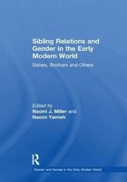 Sibling Relations And Gender In The Early Modern World | Naomi J. Miller (U. A.)