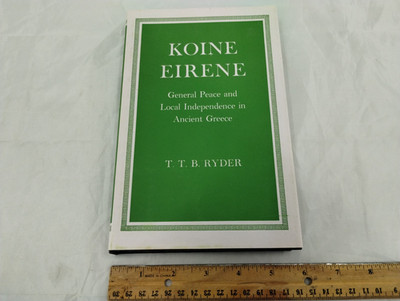 Koine Eirene: General Peace & Local Independence in Ancient Greece by TTB Ryder