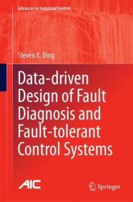 Data-driven Design of Fault Diagnosis and Fault-tolerant Control Systems, Har...