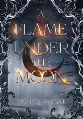 A Flame Under the Moon by Monica Amore: New