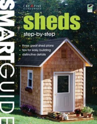 Smart Guide Sheds: Step-by-Step by Creative Homeowner