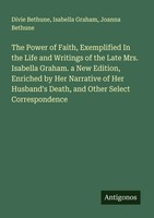 Divie Bethune (U. A.) | The Power Of Faith, Exemplified In The Life And...