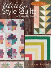 Utility-Style Quilts for Everyday Living (Landauer) 12 Beautiful, Functional Pro
