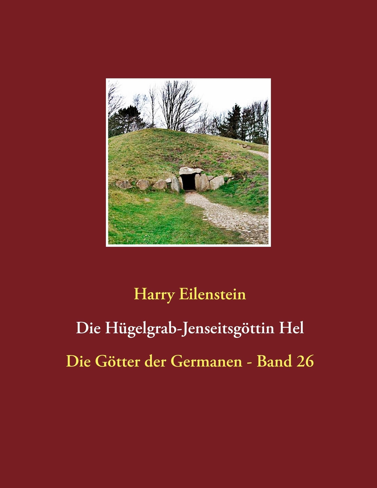 Harry Eilenstein | Die Hügelgrab-jenseitsgöttin Hel | Taschenbuch |