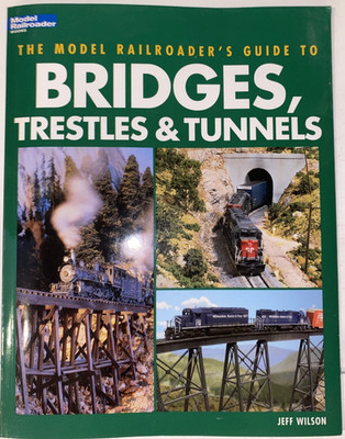 Model Railroader's Guide to Bridges, Trestles & Tunnels - Jeff Wilson (2005