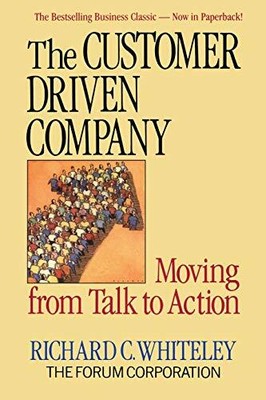 Customer-Driven Company: Moving from Talk to Actio by Whiteley, R. C. 0201608138