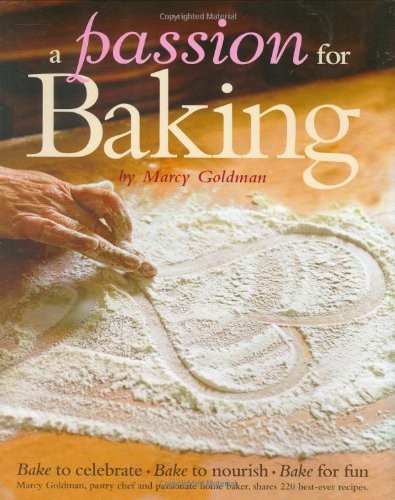 Passion for Baking : Bake to Celebrate, Bake to Nourish, Bake for Fun by Marcy Goldman and Cooking Light Editors (2007, Hardcover) Passion for Baking : Bake to Celebrate, Bake to Nourish, Bake for Fun by Marcy Goldman and Cooking Light Editors (2007, Hardcover)