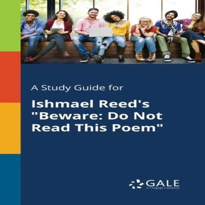A Study Guide for Ishmael Reed's ''Beware Do Not Read This Poem'' C