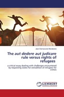 Jean Damascene Munderere | The Aut Dedere Aut Judicare Rule Versus Rights Of...