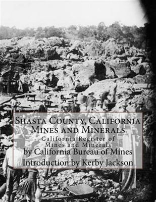 Shasta County, California Mines and Minerals : California Register of Mines a...