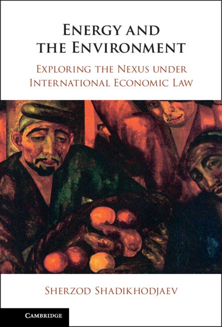 Energy and the Environment Exploring the Nexus under International Economic Law