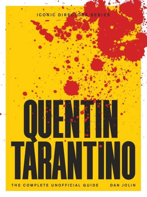 Quentin Tarantino: The Complete Unofficial Guide by Dan Jolin