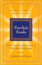 Psyche's Seeds: The Twelve Sacred Principles of Soul-Based Psychology