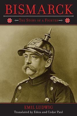 Bismarck: The Story of a Fighter, , Ludwig, Emil, Good, 2/8/2013 12:00:01 AM,