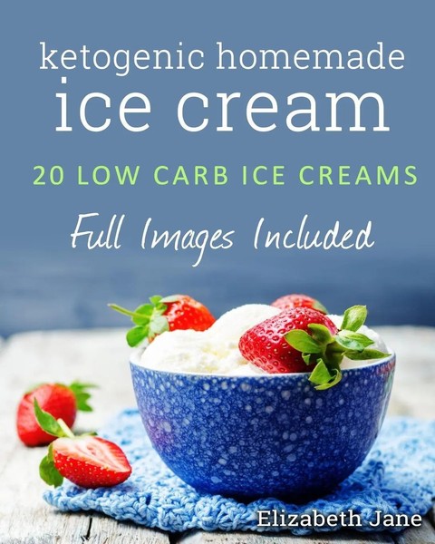 Ketogenic Homemade Ice Cream 20 Low-Carb, High-Fat, Guilt-Free Recipes Jane Buch-image