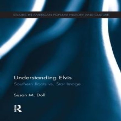 Understanding Elvis Southern Roots vs. Star Image Susan M. Doll P