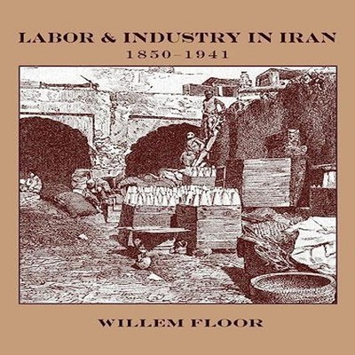 Labor and Industry in Iran 1850-1941 Willem M Floor Paperback Mag