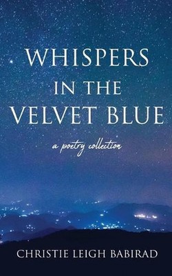 Whispers in the Velvet Blue by Christie Leigh Babirad Paperback Book
