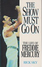 The Show Must Go on: Life of Freddie Mercury By Rick Sky