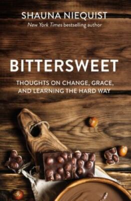 Bittersweet : Thoughts on Change, Grace, and Learning the Hard Way, Paperback...