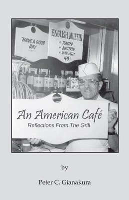 AN AMERICAN CAFE: REFLECTIONS FROM THE GRILL By Peter C. Gianakura