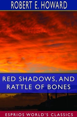 Robert E. Howard | Red Shadows, and Rattle of Bones (Esprios Classics) | Buch