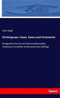 Drinkingcups, Vases, Ewers and Ornaments Solis Virgil