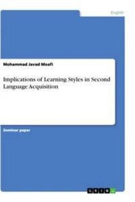 Implications of Learning Styles in Second Language Acquisition Mohammad Javad Mo