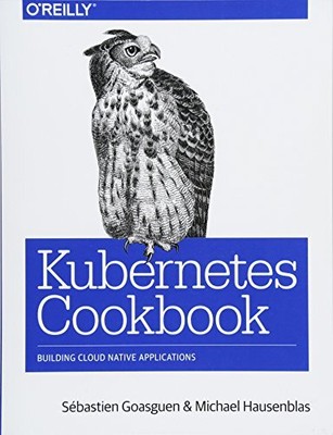Kubernetes Cookbook  : Building C... by Hausenblas, Michael Paperback / softback